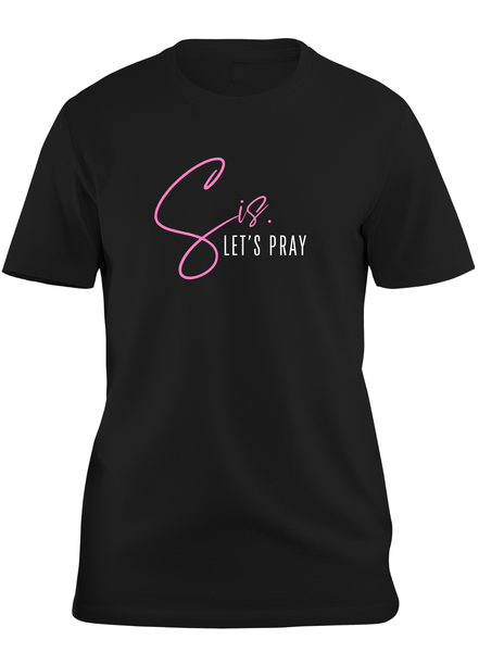 Sis. Let's Pray T-Shirt